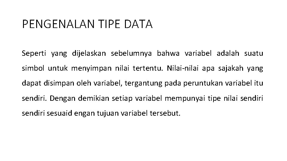 PENGENALAN TIPE DATA Seperti yang dijelaskan sebelumnya bahwa variabel adalah suatu simbol untuk menyimpan