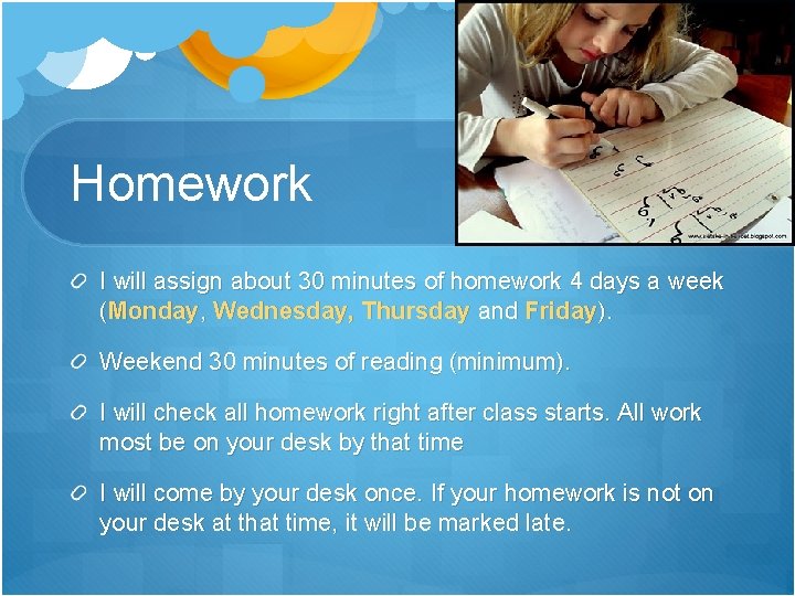 Homework I will assign about 30 minutes of homework 4 days a week (Monday,