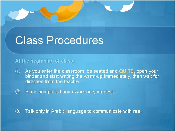 Class Procedures At the beginning of class: ① As you enter the classroom, be