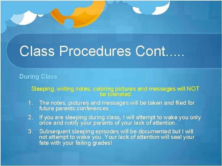 Class Procedures Cont. . . During Class Sleeping, writing notes, coloring pictures and messages