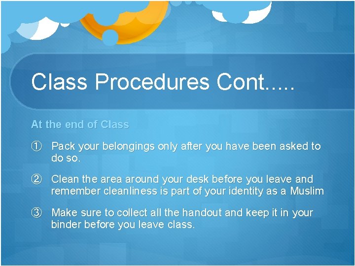 Class Procedures Cont. . . At the end of Class ① Pack your belongings