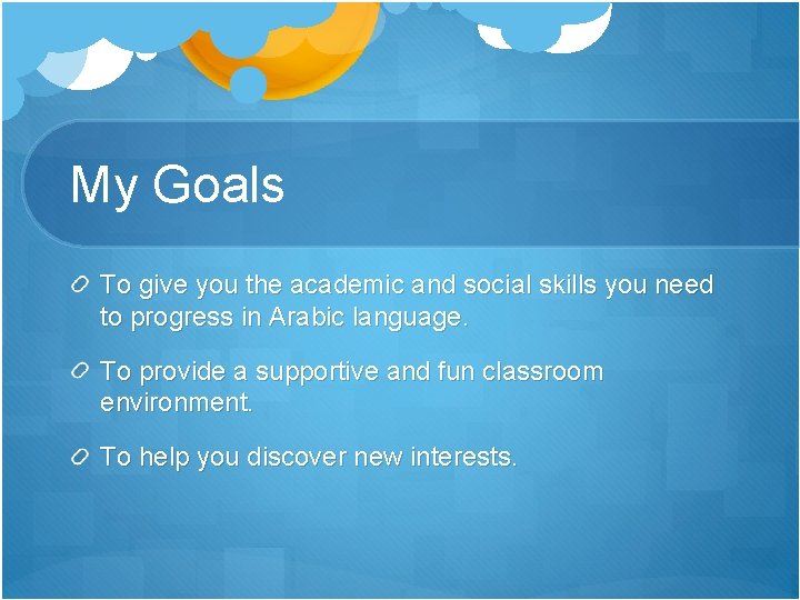 My Goals To give you the academic and social skills you need to progress