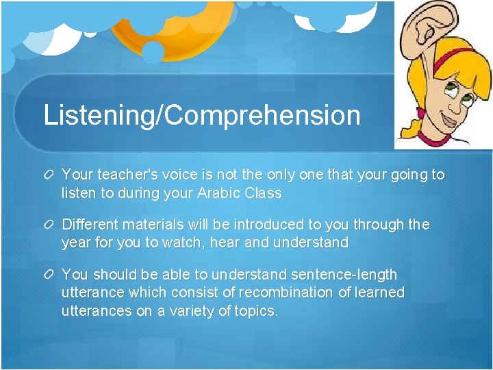 Listening/Comprehension Your teacher's voice is not the only one that your going to listen