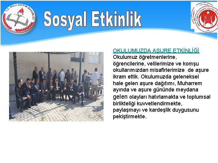 OKULUMUZDA AŞURE ETKİNLİĞİ Okulumuz öğretmenlerine, öğrencilerine, velilerimize ve komşu okullarımızdan misafirlerimize de aşure ikram