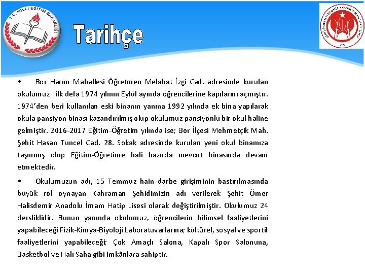  • Bor Harım Mahallesi Öğretmen Melahat İzgi Cad. adresinde kurulan okulumuz ilk defa