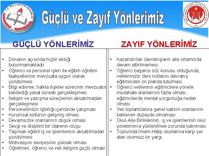 GÜÇLÜ YÖNLERİMİZ • • • Donanın açısında hiçbir eksiği bulunmamaktadır Öğrenci ve personel işleri