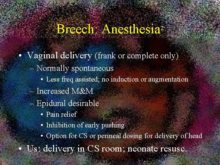 Breech: Anesthesia 2 • Vaginal delivery (frank or complete only) – Normally spontaneous •