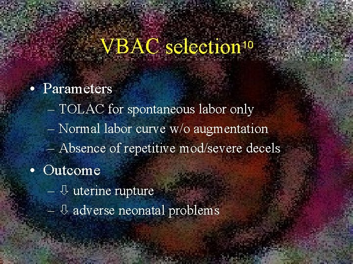 VBAC selection 10 • Parameters – TOLAC for spontaneous labor only – Normal labor