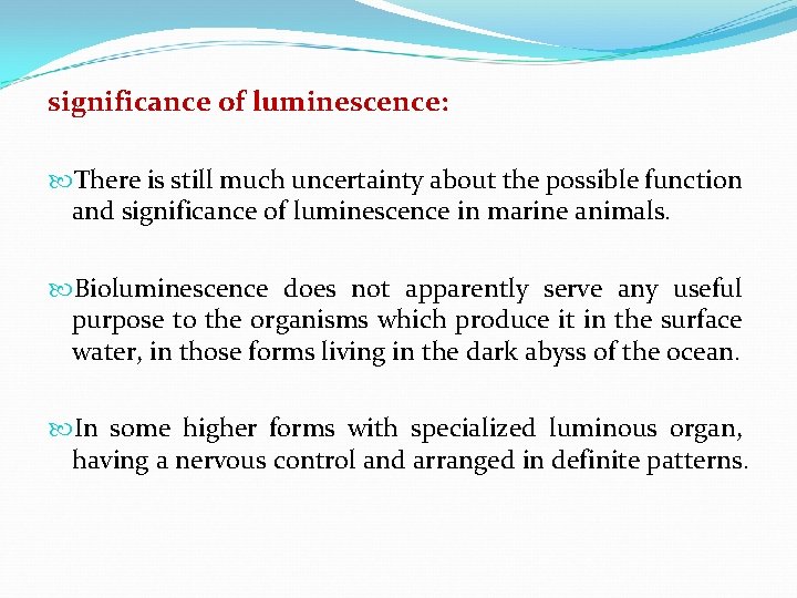 significance of luminescence: There is still much uncertainty about the possible function and significance
