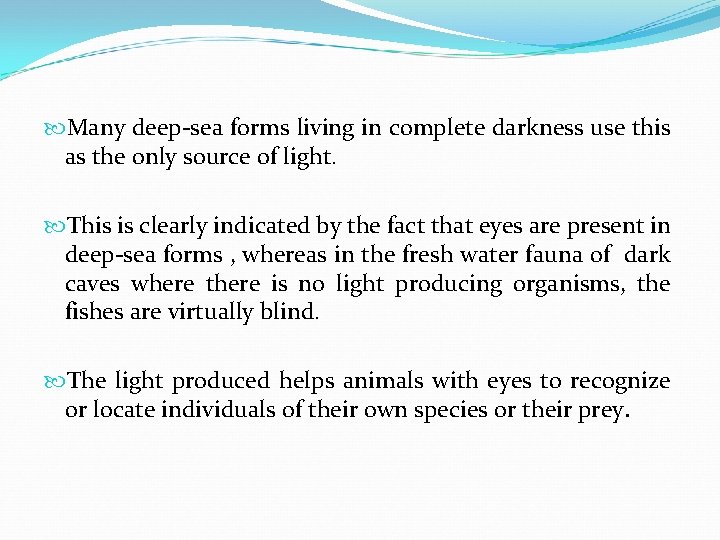  Many deep-sea forms living in complete darkness use this as the only source