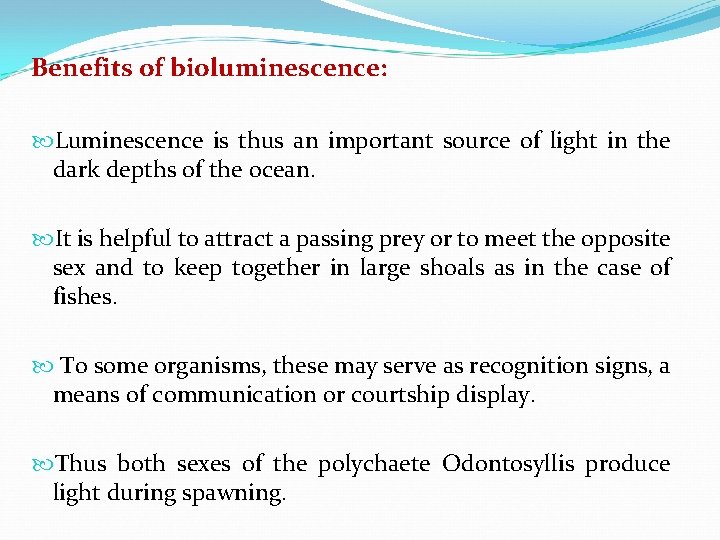 Benefits of bioluminescence: Luminescence is thus an important source of light in the dark