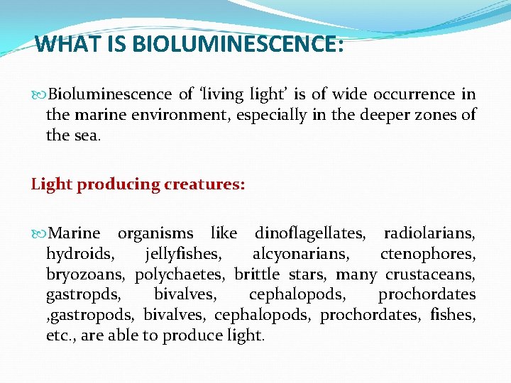 WHAT IS BIOLUMINESCENCE: Bioluminescence of ‘living light’ is of wide occurrence in the marine