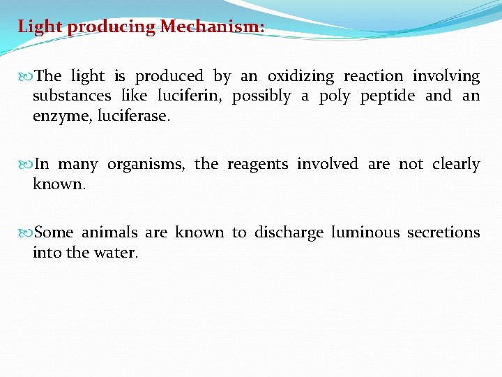 Light producing Mechanism: The light is produced by an oxidizing reaction involving substances like