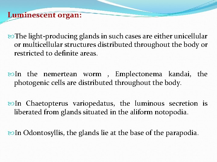 Luminescent organ: The light-producing glands in such cases are either unicellular or multicellular structures