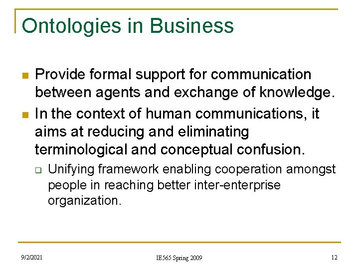 Ontologies in Business n n Provide formal support for communication between agents and exchange