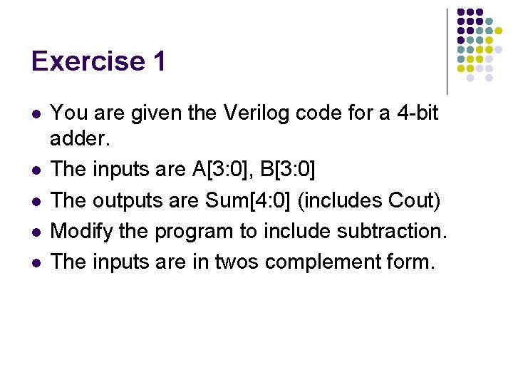 Exercise 1 l l l You are given the Verilog code for a 4