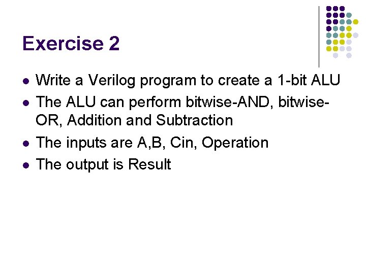 Exercise 2 l l Write a Verilog program to create a 1 -bit ALU