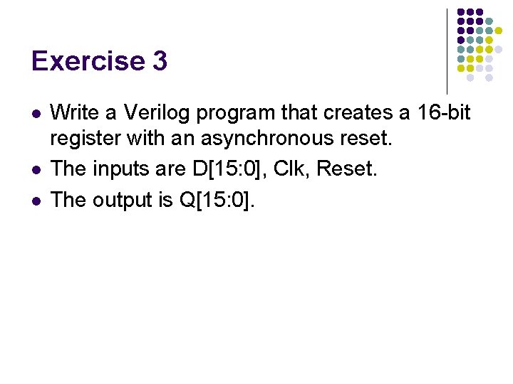 Exercise 3 l l l Write a Verilog program that creates a 16 -bit