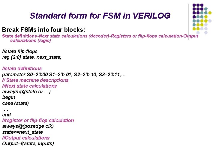 Standard form for FSM in VERILOG Break FSMs into four blocks: State definitions-Next state