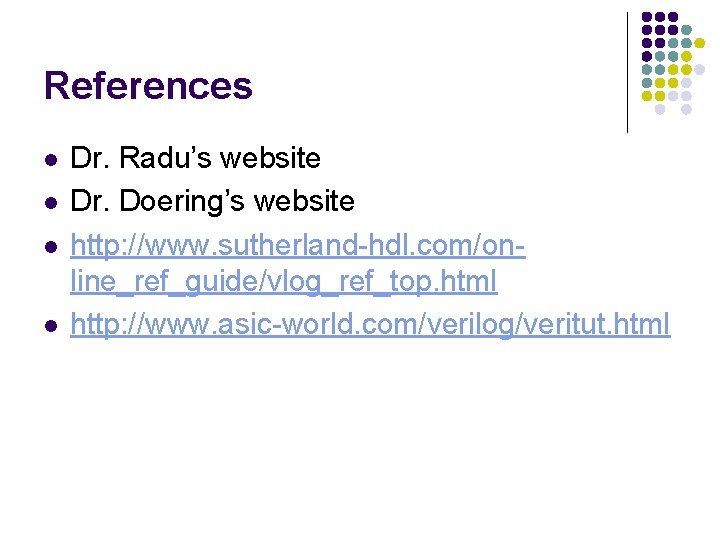 References l l Dr. Radu’s website Dr. Doering’s website http: //www. sutherland-hdl. com/online_ref_guide/vlog_ref_top. html