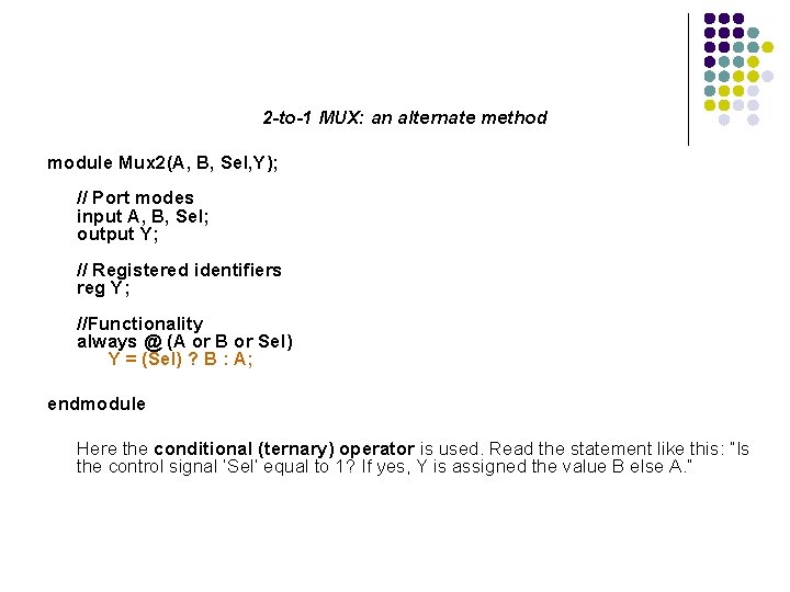 2 -to-1 MUX: an alternate method module Mux 2(A, B, Sel, Y); // Port