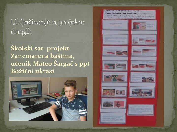 Uključivanje u projekte drugih Školski sat- projekt Zanemarena baština, učenik Mateo Šargač s ppt