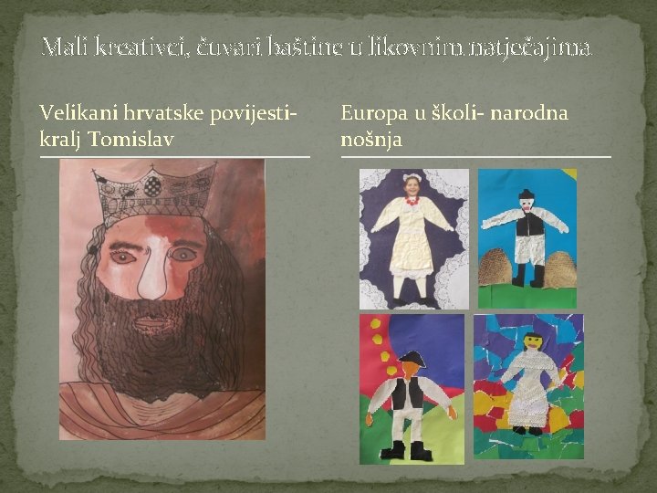 Mali kreativci, čuvari baštine u likovnim natječajima Velikani hrvatske povijestikralj Tomislav Europa u školi-