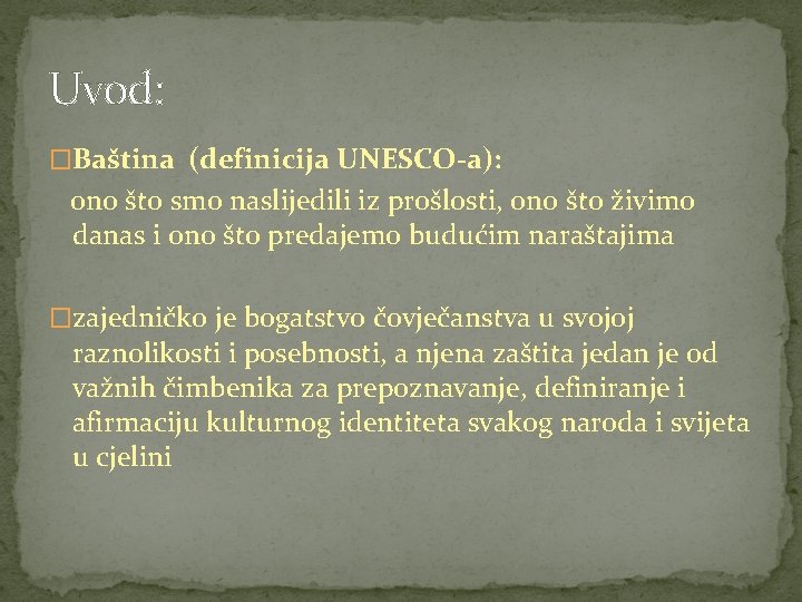 Uvod: �Baština (definicija UNESCO-a): ono što smo naslijedili iz prošlosti, ono što živimo danas