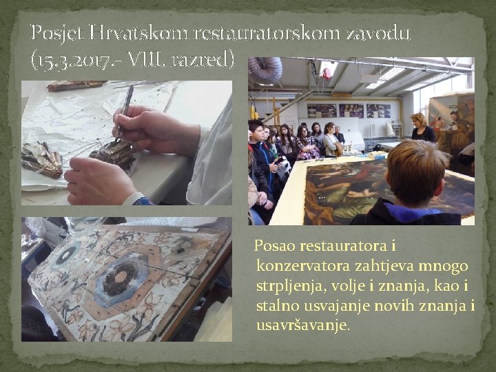 Posjet Hrvatskom restauratorskom zavodu (15. 3. 2017. - VIII. razred) Posao restauratora i konzervatora