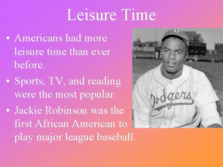 Leisure Time • Americans had more leisure time than ever before. • Sports, TV,