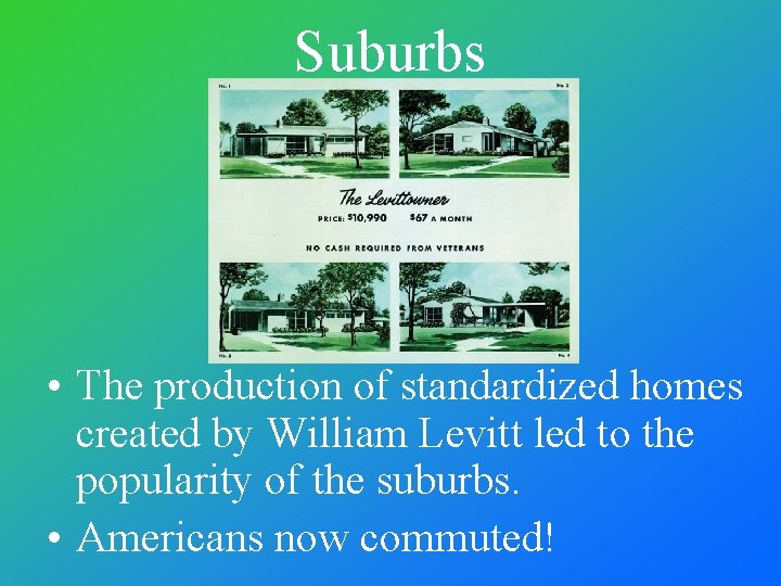 Suburbs • The production of standardized homes created by William Levitt led to the