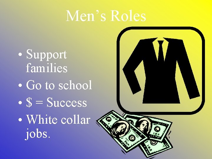 Men’s Roles • Support families • Go to school • $ = Success •