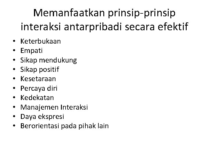 Memanfaatkan prinsip-prinsip interaksi antarpribadi secara efektif • • • Keterbukaan Empati Sikap mendukung Sikap Memanfaatkan prinsip-prinsip interaksi antarpribadi secara efektif • • • Keterbukaan Empati Sikap mendukung Sikap