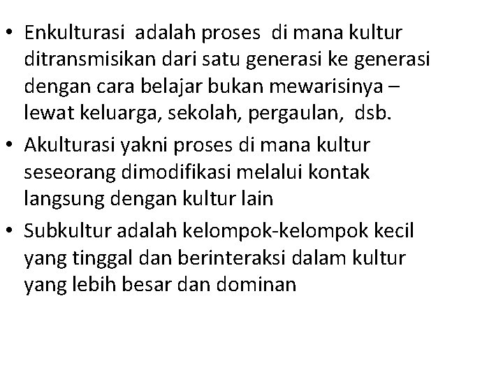 • Enkulturasi adalah proses di mana kultur ditransmisikan dari satu generasi ke generasi • Enkulturasi adalah proses di mana kultur ditransmisikan dari satu generasi ke generasi