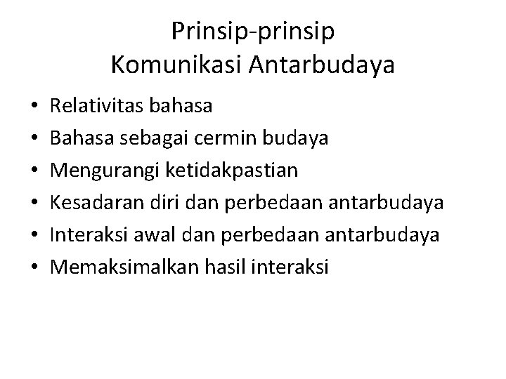 Prinsip-prinsip Komunikasi Antarbudaya • • • Relativitas bahasa Bahasa sebagai cermin budaya Mengurangi ketidakpastian Prinsip-prinsip Komunikasi Antarbudaya • • • Relativitas bahasa Bahasa sebagai cermin budaya Mengurangi ketidakpastian