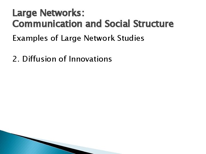 Large Networks: Communication and Social Structure Examples of Large Network Studies 2. Diffusion of
