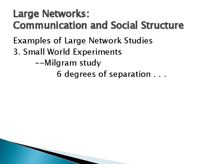 Large Networks: Communication and Social Structure Examples of Large Network Studies 3. Small World