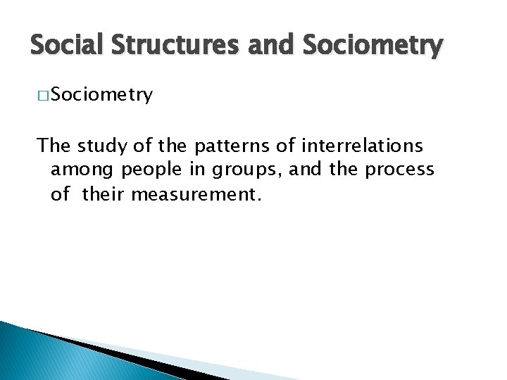 Social Structures and Sociometry � Sociometry The study of the patterns of interrelations among