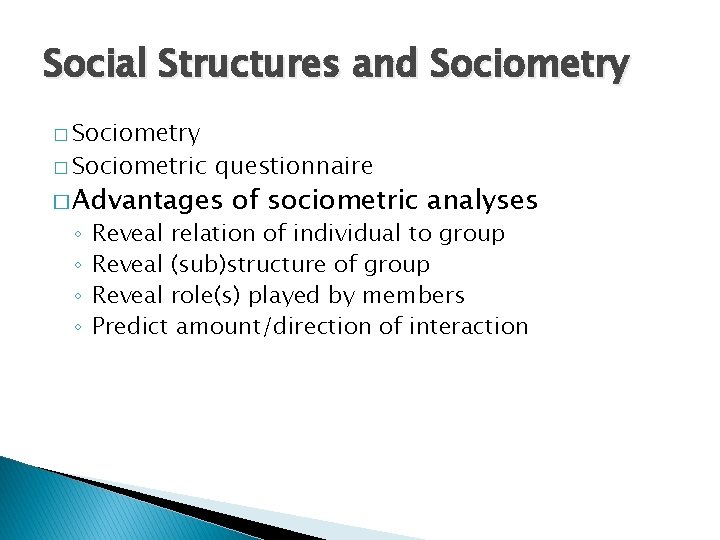 Social Structures and Sociometry � Sociometric questionnaire � Advantages ◦ ◦ of sociometric analyses