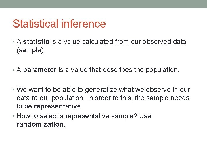 Statistical inference • A statistic is a value calculated from our observed data (sample).