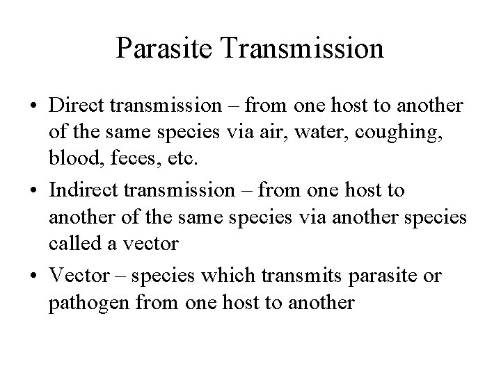Parasite Transmission • Direct transmission – from one host to another of the same