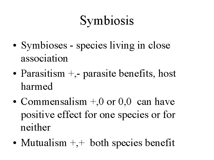 Symbiosis • Symbioses - species living in close association • Parasitism +, - parasite