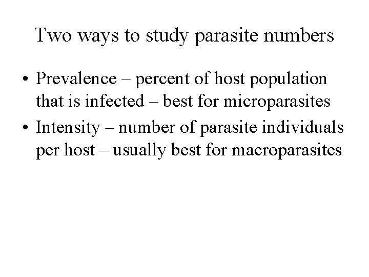 Two ways to study parasite numbers • Prevalence – percent of host population that