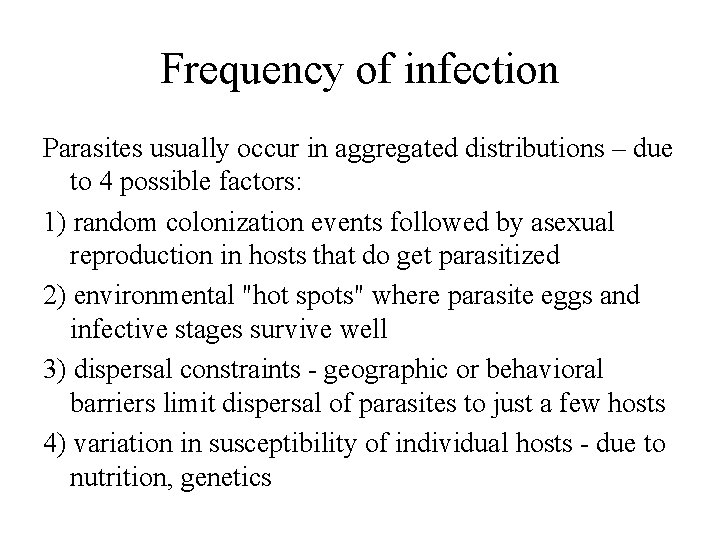 Frequency of infection Parasites usually occur in aggregated distributions – due to 4 possible