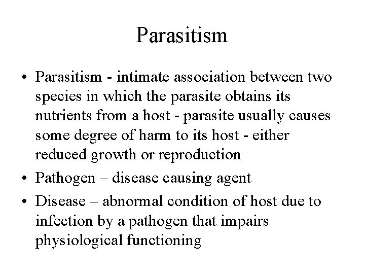 Parasitism • Parasitism - intimate association between two species in which the parasite obtains