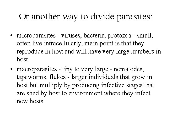 Or another way to divide parasites: • microparasites - viruses, bacteria, protozoa - small,