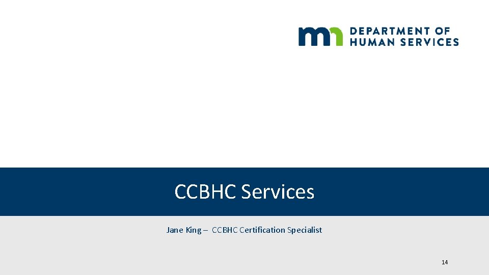 CCBHC Services Jane King – CCBHC Certification Specialist 14 