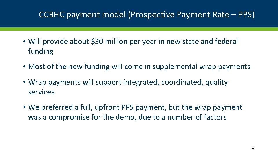 CCBHC payment model (Prospective Payment Rate – PPS) • Will provide about $30 million