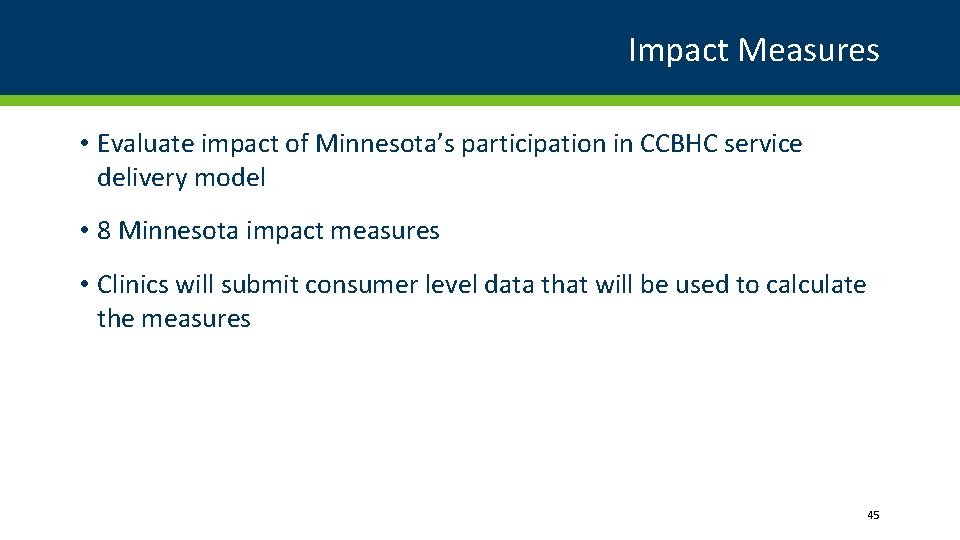 Impact Measures • Evaluate impact of Minnesota’s participation in CCBHC service delivery model •