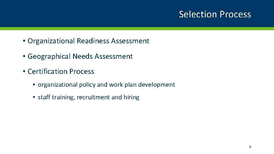 Selection Process • Organizational Readiness Assessment • Geographical Needs Assessment • Certification Process •